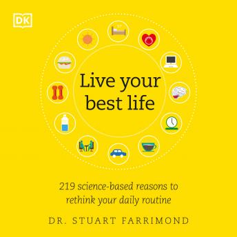 Download Live Your Best Life: 219 Science-based Reasons to Rethink Your Daily Routine by Stuart Farrimond