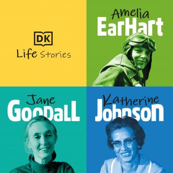 DK Life Stories: Amelia Earhart; Jane Goodall; Katherine Johnson, Audio book by Libby Romero, Ebony Joy Wilkins