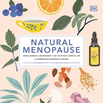 Natural Menopause: HERBAL REMEDIES-AROMATHERAPY- CBT-NUTRITION-EXERCISE-HRT...