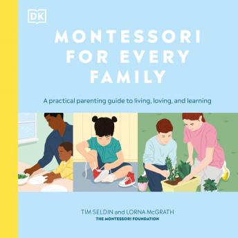 Montessori for Every Family: A Practical Parenting Guide