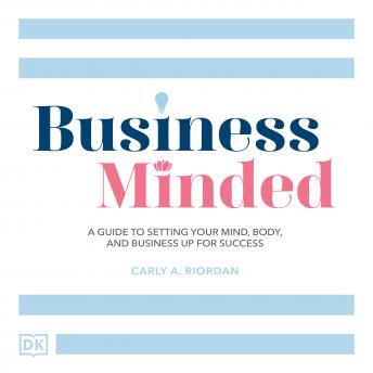 Business Minded: A Guide to Setting Your Mind, Body and Business Up for Success