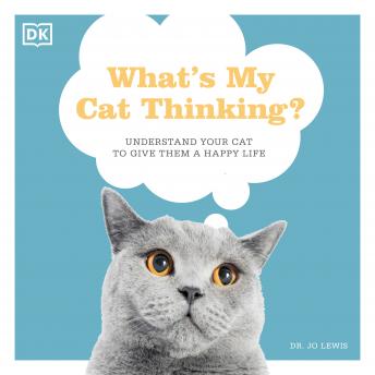 What's My Cat Thinking?: Understand What Makes Your Cat Tick And Deepen The Bond Between You