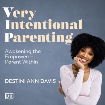 Very Intentional Parenting: How to Raise Empowered Kids