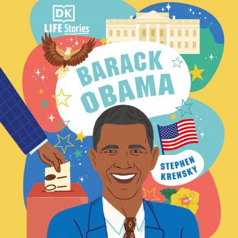 DK Life Stories Barack Obama: Amazing People Who Have Shaped Our World