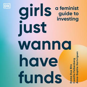 Girls Just Wanna Have Funds: A Feminist's Guide to Investing
