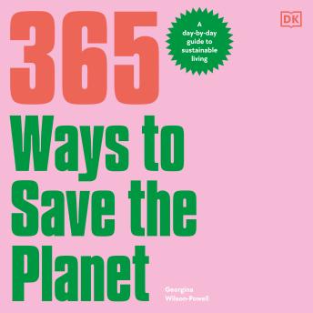 Download 365 Ways to Save the Planet: A Day-by-day Guide to Sustainable Living by Georgina Wilson-Powell