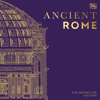 Ancient Rome: The Definitive History