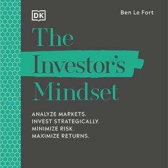 The Investor's Mindset: Analyse Markets, Invest Strategically, Minimize Risk, Maximize Returns
