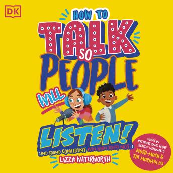 How To Talk So People Will Listen: And Sound Confident (Even When You’re Not)