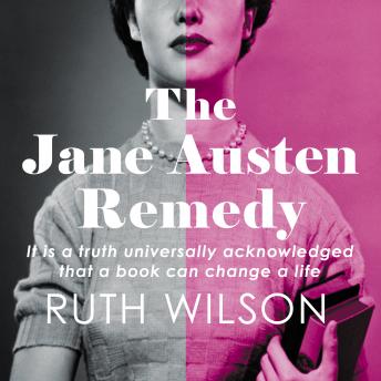 Download Jane Austen Remedy - It is a truth universally acknowledged that a book can change a life (Unabridged) by Ruth Wilson