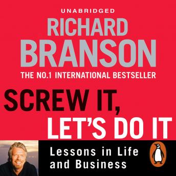 Screw It, Let's Do It: Lessons in Life and Business, Sir Richard Branson
