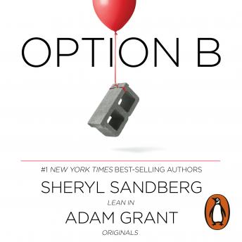 Download Option B: Facing Adversity, Building Resilience, and Finding Joy by Sheryl Sandberg, Adam Grant