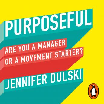 Purposeful: Are You a Manager … or a Movement Starter?