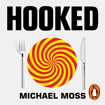 Download Hooked: How Processed Food Became Addictive by Michael Moss