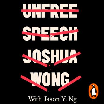 Joshua Wong, Jason Y. Ng's Unfree Speech: The Threat to Global Democracy and Why We Must Act, Now episode artwork