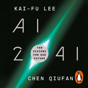 AI 2041: Ten Visions for Our Future, Audio book by Chen Qiufan, Kai-Fu Lee
