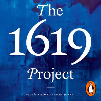 Download 1619 Project: A New American Origin Story by Nikole Hannah-Jones