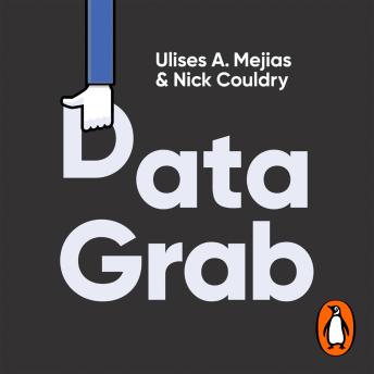 Download Data Grab: The new Colonialism of Big Tech and how to fight back by Nick Couldry, Ulises A. Mejias