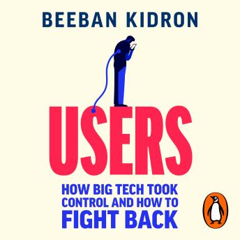 Users: How Big Tech Took Control and How to Fight Back