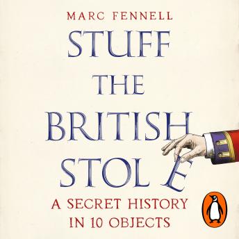 Stuff the British Stole: A Secret History in 10 Objects