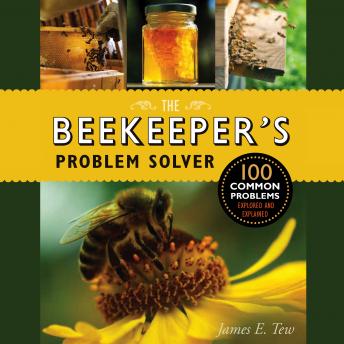 The Beekeeper's Problem Solver: 100 Common Problems Explored and Explained