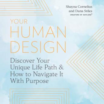 Your Human Design: Discover Your Unique Life Path and How to Navigate It with Purpose