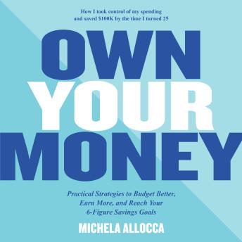 Own Your Money: Practical Strategies to Get Your Financial Life Together and Reach Your 6-Figure Savings Goals