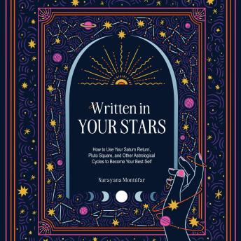 Written in Your Stars: Use Your Saturn Return, Pluto Square, and Other Planetary Cycles to Become Your Best Self