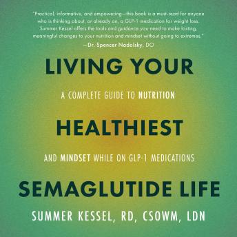 Living Your Healthiest Semaglutide Life: A Complete Guide to Nutrition and Mindset While on GLP-1 Medications