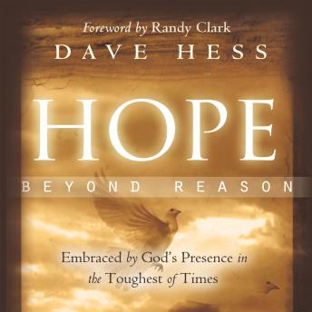 Hope Beyond Reason: Embraced by God's Presence in the Toughest of Times