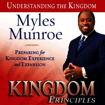 Kingdom Principles: Preparing for Kingdom Experience and Expansion: Kingdom