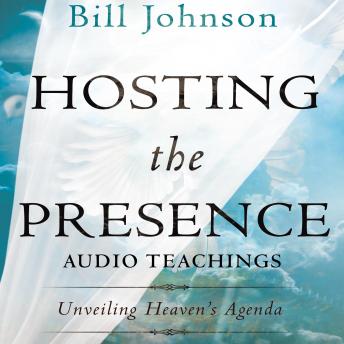 Hosting the Presence Teaching Series: Unveiling Heaven's Agenda