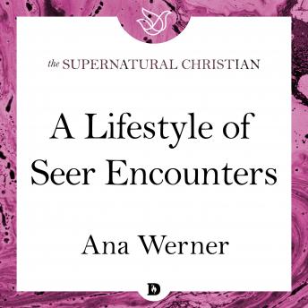 A Lifestyle of Seer Encounters: A Feature Teaching From Seeing Behind the Veil