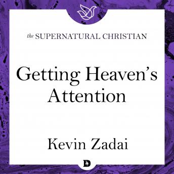 Download Getting Heaven's Attention: A Feature Teaching From Praying From the Heavenly Realms by Kevin Zadai