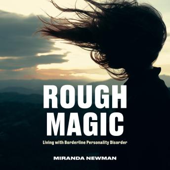 Rough Magic: Living with Borderline Personality Disorder