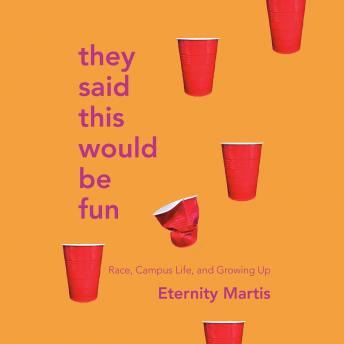 They Said This Would Be Fun: Race, Campus Life, and Growing Up