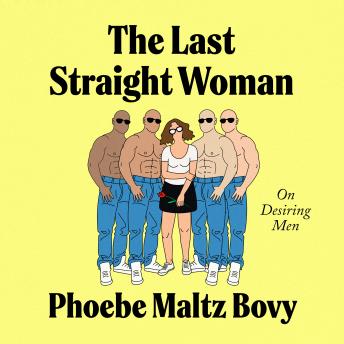 The Last Straight Woman: On Desiring Men