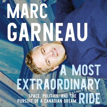Download Most Extraordinary Ride: Space, Politics, and the Pursuit of a Canadian Dream by Marc Garneau