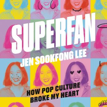Superfan: How Pop Culture Broke My Heart: A Memoir