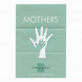 Letters of Note: Mothers, Audio book by Shaun Usher