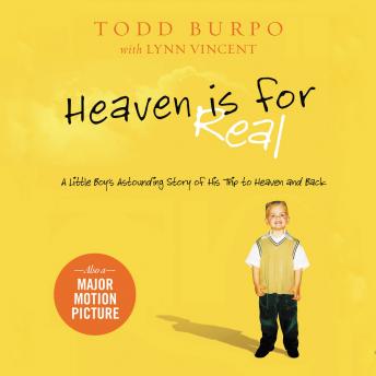 Download Heaven is for Real: A Little Boy's Astounding Story of His Trip to Heaven and Back by Todd Burpo