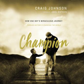 Champion: How One Boy's Miraculous Journey Through Autism Is Changing the World