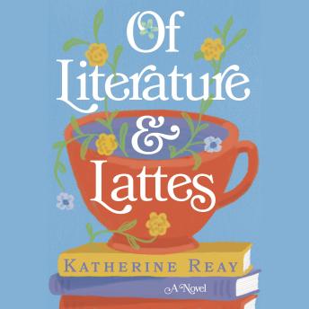Of Literature and Lattes, Katherine Reay