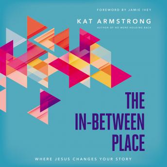 The In-Between Place: Where Jesus Changes Your Story