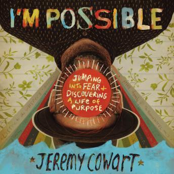 I'm Possible: Jumping into Fear and Discovering a Life of Purpose, Jeremy Cowart