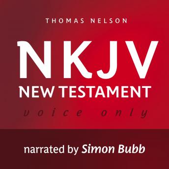 Voice Only Audio Bible - New King James Version, NKJV (Narrated by Simon Bubb): New Testament: Holy Bible, New King James Version