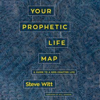 Your Prophetic Life Map: A Guide to a God-Crafted Life, Audio book by Steve Witt