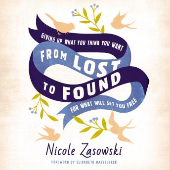 From Lost to Found: Giving Up What You Think You Want for What Will Set You Free, Audio book by Nicole Zasowski