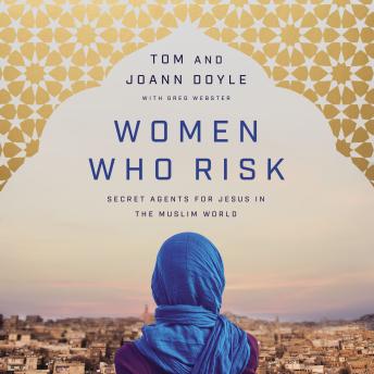 Download Women Who Risk: Secret Agents for Jesus in the Muslim World by Tom Doyle, Joann Doyle