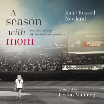 A Season with Mom: Love, Loss, and the Ultimate Baseball Adventure